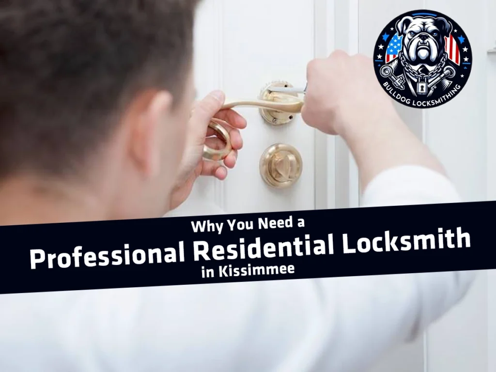 Why You Need a Professional Residential Locksmith in Kissimmee