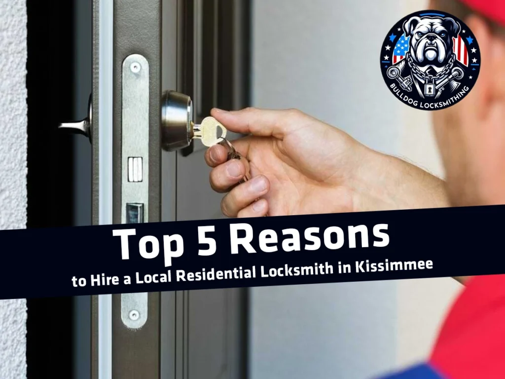 Top 5 Reasons to Hire a Local Residential Locksmith in Kissimmee